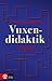 Vuxendidaktik- fjorton tankelinjer i forskningen om vuxnas lärande