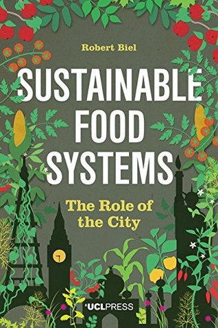 Sustainable Food Systems: The Role of the City (Kindle Edition)