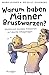 Warum haben Männer Brustwarzen?: Medizinisch korrekte Antworten auf skurrile Alltagsfragen (German Edition)