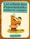 Les enfants font dépouvantables animaux de compagnie by Peter  Brown