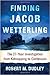 Finding Jacob Wetterling: The 27-Year Investigation from Kidnapping to Confession