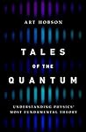 Tales of the Quantum: Understanding Physics' Most Fundamental Theory Book cover for Tales of the Quantum: Understanding Physics' Most Fundamental Theory