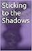 Sticking to the Shadows