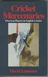 Cricket Mercenaries: Overseas Players in English Cricket Cricket Mercenaries: Overseas Players in English Cricket