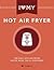 I Love My Hot Air Fryer Cookbook: The Only Hot Air Fryer Recipe Book You'll Ever Need