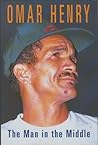 Omar Henry: The Man in the Middle