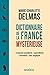 Dictionnaire de la France mystérieuse by Marie-Charlotte Delmas