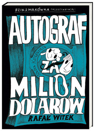 Bzik & Makówka przedstawiają: Autograf za milion dolarów