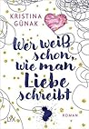 Wer weiß schon, wie man Liebe schreibt by Kristina Günak