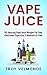 Vape Juice: 50 Amazing Vape...