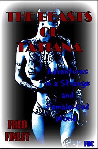 The Beasts of Tatiana     : Adventures in a strange and female-led world (Kindle Edition)