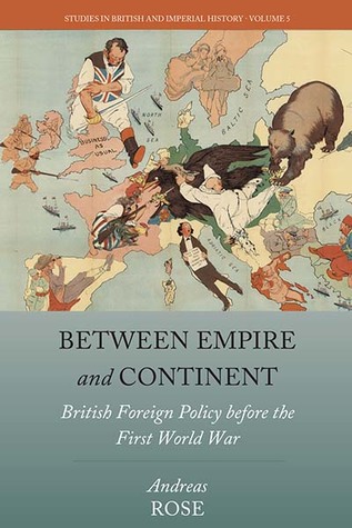 Between Empire and Continent: British Foreign Policy before the First World War