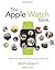 The Apple Watch Book: Master the Most Personal Computer in Your Life