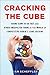 Cracking the Cube: Going Slow to Go Fast and Other Unexpected Turns in the World of Competitive Rubik's Cube Solving