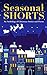 Seasonal Shorts: An Antholo...