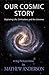 Our Cosmic Story: Exploring Life, Civilization, and the Universe