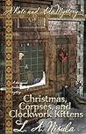 Christmas, Corpses, and Clockwork Kittens by L.A. Nisula