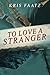 To Love A Stranger
