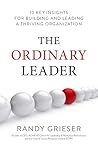 The Ordinary Leader: 10 Key Insights for Building and Leading a Thriving Organization