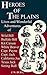 HEROES OF THE PLAINS: Lives and Wonderful Adventures OF Wild Bill, Buffalo Bill, Kit Carson, Capt. Payne, “White Beaver,” Capt. Jack, Texas Jack, California Joe,