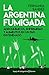 La Argentina fumigada (Espejo de la Argentina) (Spanish Edition)