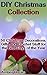 DIY Christmas Collection: 50 Christmas Decorations, Gifts and Crochet Stuff for the Best Days of the Year: (DIY Christmas, DIY Gifts, Christmas Crochet)