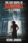 The Lost Gospel of Barabbas: Exodus (The Lost Gospel of Barabbas Quadrilogy Book 2) The Lost Gospel of Barabbas: Exodus (The Lost Gospel of Barabbas Quadrilogy Book 2)