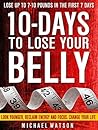 10 Days To Lose Your Belly: Look Younger, Reclaim Energy And Focus, Change Your Life ( LOSE UP TO 7-10 Pounds In The First 7 Days – ZERO Exercise Needed)