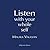 Listen with Your Whole Self by Maura Vaughn