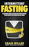 Intermittent Fasting: The Essential Guide to Unlock Your Hidden Potential To Lose Weight, Fight Cancer and Live Longer