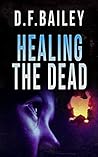 Healing the Dead by D.F. Bailey