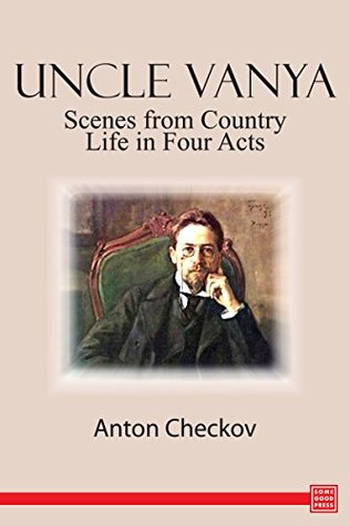Uncle Vanya: Scenes from Country Life in Four Acts