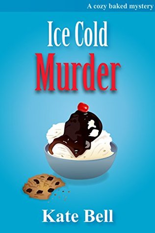 Ice Cold Murder (Cozy Baked Mystery #5)