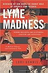 Lyme Madness: Rescuing My Son Down The Rabbit Hole of Chronic Lyme Disease.