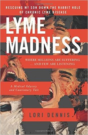 Lyme Madness: Rescuing My Son Down The Rabbit Hole of Chronic Lyme Disease. (Paperback)
