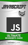 JavaScript: Programming Basics for Absolute Beginners (Step-By-Step JavaScript Book 1)