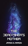 The Dead Miner's Mother: The Known Worlds Saga