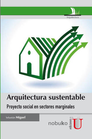 Arquitectura sustentable: proyecto social en sectores marginales