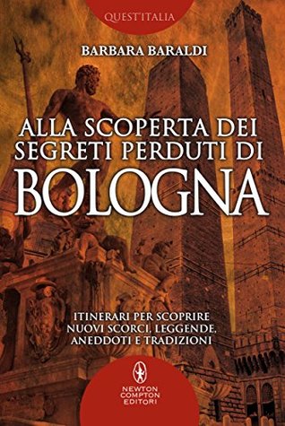 Alla scoperta dei segreti perduti di Bologna (Kindle Edition)