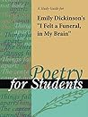 A Study Guide for Emily Dickinson's "I Felt a Funeral, in My Brain" (Poetry for Students)