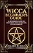 Wicca for Beginners: A Beginner's Guide to Mastering Wiccan Beliefs, Rituals, and Magic (Wicca, Wicca Spells, Wicca Books, Wicca Symbols, Book Book 1)