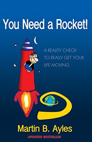 You Need a Rocket!: A Reality Check to Really Get Your Life Moving (Kindle Edition)