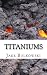 Titaniums by Jake J. Bulkowski
