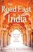 The Road East to India by Devika A. Rosamund