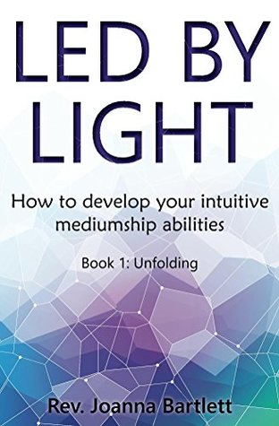 Led by Light: How to develop your mediumship abilities (Kindle Edition)