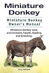 Miniature Donkey Kindle Owners Manual. Miniature Donkey. Miniature Donkey care, health, environment, feeding and breeding. Miniature Donkey Kindle Owners Manual. Miniature Donkey. Miniature Donkey care, health, environment, feeding and breeding.