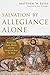 Salvation by Allegiance Alone by Matthew W. Bates Salvation by Allegiance Alone by Matthew W. Bates