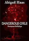 Dangerous Girls - Perempuan Berbahaya by Abigail Haas
