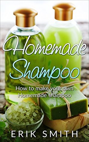 Homemade Shampoo: A beginners guide to making homemade shampoo (Kindle Edition)