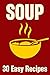 SOUP: 30 Delicious Soup Recipes You Should Try [An Illustrated Cookbook]